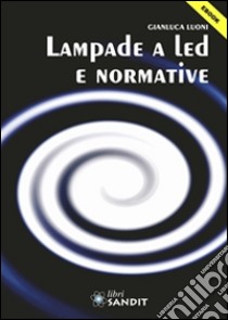 Lampade a led e normative. E-book. Formato PDF ebook di Gianluca Luoni