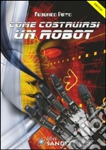 Come costruirsi un robot: Il lavoro nobilita l'uomo ma lavorare stanca. E-book. Formato PDF ebook