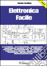 Elettronica Facile: elettricità, elettrostatica, magnetismo, componenti passivi e attivi, circuiti integrati, trasformatori, elettronica analogica e digitale, audio, radio e televisione, microprocessori e microcontrollor. E-book. Formato PDF ebook