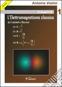 L'elettromagnetismo Classico: da Coulomb a Marconi. E-book. Formato PDF ebook di Antonio Violini