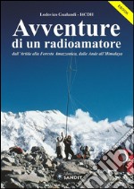 Avventure di un radioamatore: dall'Artide alla Foresta Amazzonica, dalle Ande all'Himalaya. E-book. Formato PDF ebook