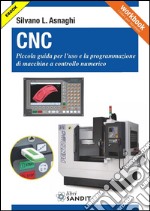 CNC: Piccola guida per l'uso e la programmazione di macchine a controllo numerico. E-book. Formato PDF ebook