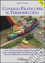 Consigli pratici per il fermodellista. Come costruire un plastico, studiare il tracciato dei binari, il paesaggio, gli elementi base per i collegamenti elettrici.... E-book. Formato PDF ebook