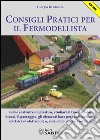 Consigli pratici per il fermodellista. Come costruire un plastico, studiare il tracciato dei binari, il paesaggio, gli elementi base per i collegamenti elettrici.... E-book. Formato PDF ebook