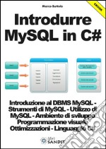 Introdurre MySQL in C#: Introduzione al DBMS MySQL e imparare ad interfacciarsi utilizzando il linguaggio C#.. E-book. Formato PDF ebook