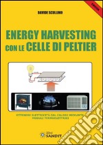 Energy Harvesting con le celle di Peltier: Ottenere elettricità dal calore mediante moduli termoelettrici. E-book. Formato PDF ebook