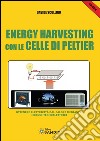 Energy Harvesting con le celle di Peltier: Ottenere elettricità dal calore mediante moduli termoelettrici. E-book. Formato PDF ebook di Davide Scullino