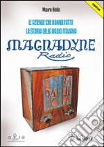 Magnadyne Radio: Le aziende che hanno fatto la storia della radio italiana. E-book. Formato PDF ebook