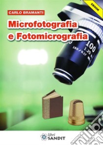 Microfotografia e fotomicrografia. E-book. Formato PDF ebook di Carlo Bramanti