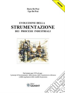 Evoluzione della strumentazione dei processi industriali. E-book. Formato PDF ebook di DArio De Prai