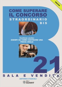 Come superare il concorso straordinario bis B21 - Sala e Vendita. E-book. Formato PDF ebook di Antonio D'Ascoli