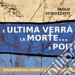 E ultima verrà la morte... e poi?: Riflessioni sul vivere e il vivere ancora. E-book. Formato EPUB ebook