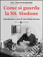 Come si guarda la SS. Sindone. E-book. Formato EPUB ebook