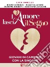 L'Amore lascia il Segno: Giovani in cammino con la Sindone. E-book. Formato EPUB ebook