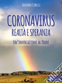 Coronavirus. Realtà e speranza: Un'invocazione al Padre. E-book. Formato EPUB ebook di Edoardo Cibelli