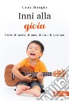 Inni alla gioia: Storie di musica, di pace, di vita e di speranza. E-book. Formato EPUB ebook di Chiara Bertoglio