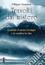 Travolti dal mistero: Quando il sacro irrompe e ti cambia la vita. E-book. Formato EPUB ebook