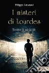I misteri di Lourdes: Dentro il miracolo. E-book. Formato EPUB ebook di Filippo Anastasi