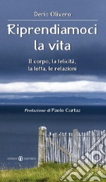 Riprendiamoci la vita: Il corpo, la felicità, la lotta, le relazioni. E-book. Formato EPUB