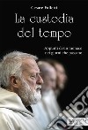 La custodia del tempo: Appunti di un monaco nei giorni che passano. E-book. Formato EPUB ebook