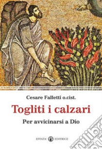 Togliti i calzari: Per avvicinarsi a Dio. E-book. Formato EPUB ebook di Cesare Falletti