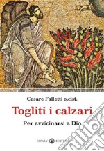 Togliti i calzari: Per avvicinarsi a Dio. E-book. Formato EPUB ebook