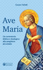 Ave Maria: Un commento biblico e teologico alla preghiera più amata. E-book. Formato EPUB