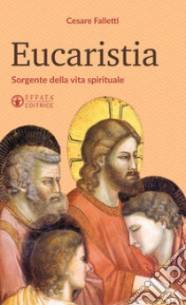 Eucaristia: Sorgente della vita spirituale. E-book. Formato EPUB ebook di Cesare Falletti