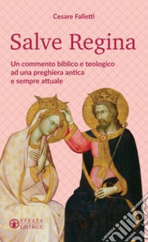 Salve Regina: Un commento biblico e teologico ad una preghiera antica e sempre attuale. E-book. Formato EPUB ebook di Cesare Falletti