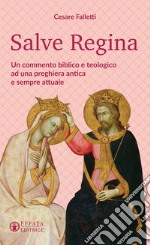 Salve Regina: Un commento biblico e teologico ad una preghiera antica e sempre attuale. E-book. Formato EPUB ebook