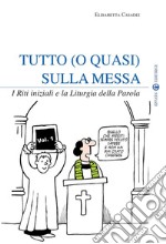 Tutto (o quasi) sulla Messa: I Riti iniziali e la Liturgia della Parola - Vol. 1. E-book. Formato EPUB ebook