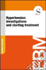 Hypertension: investigations and starting treatment. E-book. Formato EPUB ebook