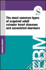 The most common types of acquired adult valvular heart diseases and associated murmurs. E-book. Formato EPUB ebook