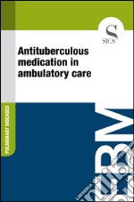 Antituberculous medication in ambulatory care. E-book. Formato EPUB ebook