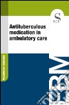 Antituberculous medication in ambulatory care. E-book. Formato EPUB ebook