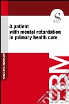 A patient with mental retardation in primary health care. E-book. Formato EPUB ebook