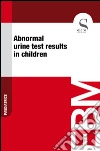 Abnormal urine test results in children. E-book. Formato EPUB ebook