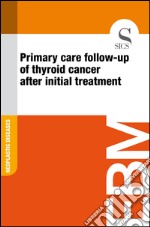 Primary care follow-up of thyroid cancer after initial treatment. E-book. Formato EPUB ebook