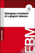 Emergency treatment of a gingival abscess. E-book. Formato EPUB ebook