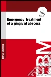 Emergency treatment of a gingival abscess. E-book. Formato EPUB ebook