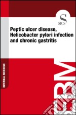 Peptic ulcer disease, Helicobacter pylori infection and chronic gastritis. E-book. Formato EPUB ebook