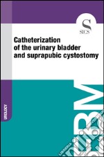 Catheterization of the urinary bladder and suprapubic cystostomy. E-book. Formato EPUB ebook