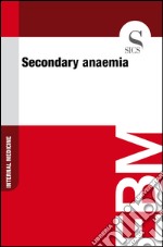 Secondary anaemia. E-book. Formato EPUB ebook