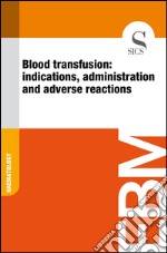 Blood transfusion: indications, administration and adverse reactions. E-book. Formato EPUB ebook