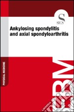 Ankylosing spondylitis and axial spondyloarthritis. E-book. Formato EPUB ebook