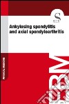 Ankylosing spondylitis and axial spondyloarthritis. E-book. Formato EPUB ebook