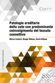 Patologie ereditarie della cute con predominante coinvolgimento del tessuto connettivo. E-book. Formato EPUB ebook di Marco Castori