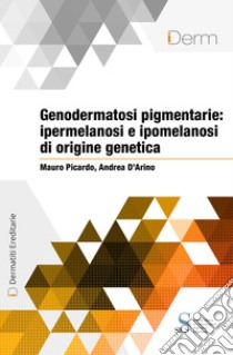 Genodermatosi pigmentarie: ipermelanosi e ipomelanosi di origine genetica. E-book. Formato EPUB ebook di Mauro Picardo