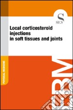 Local corticosteroid injections in soft tissues and joints. E-book. Formato EPUB ebook