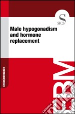 Male hypogonadism and hormone replacement. E-book. Formato EPUB ebook